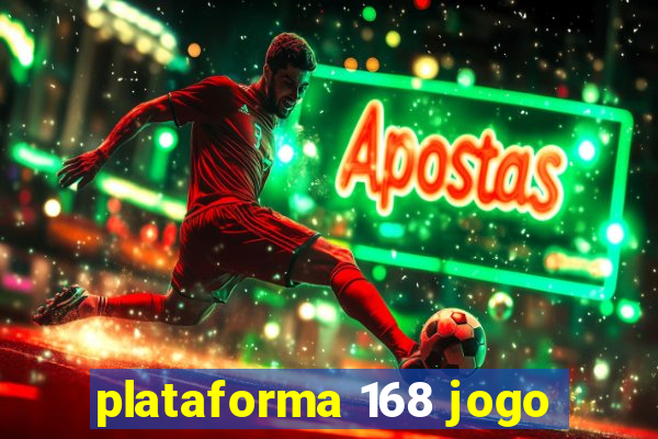 plataforma 168 jogo